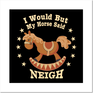 Funny “I Would, But My Horse Said Neigh” Posters and Art